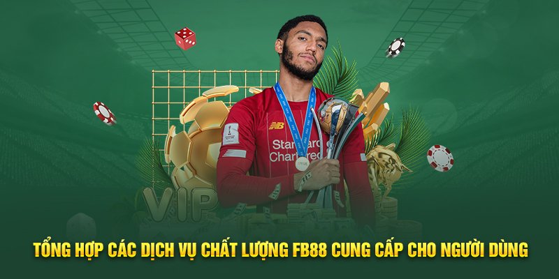 tong-hop-cac-dich-vu-chat-luong-fb88-cung-cap-cho-nguoi-dung.